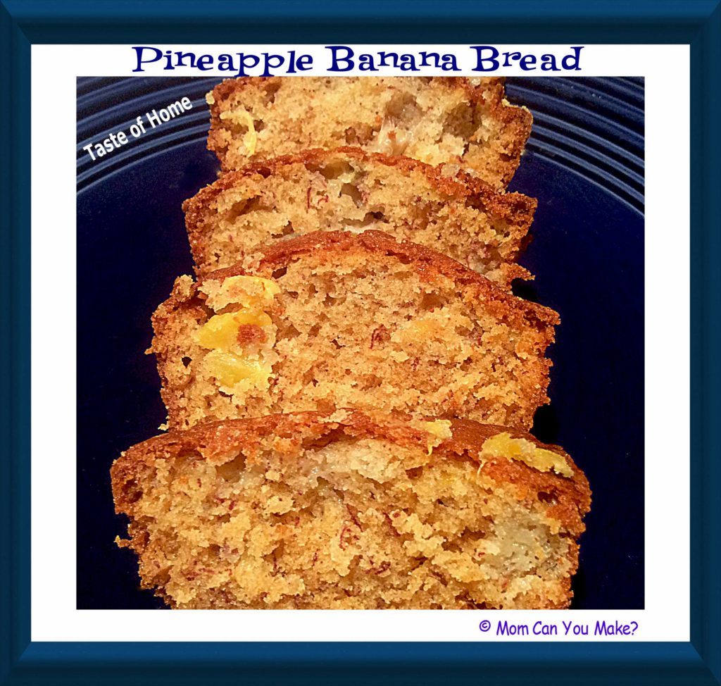 Taste of Home Pineapple, Banana Bread Mom Can you MkaeMom Can you Mkae